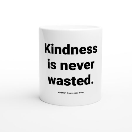 Awareness Mug – “Kindness is never wasted.”