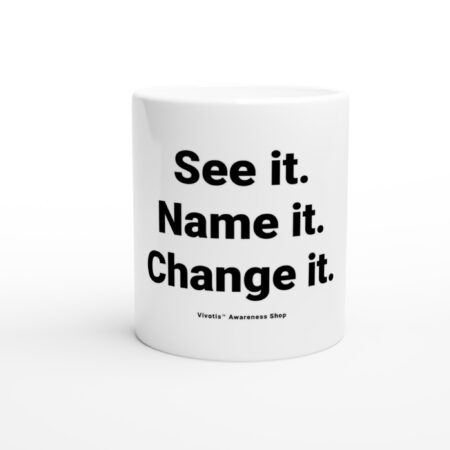 Awareness Mug – “See it. Name it. Change it.”